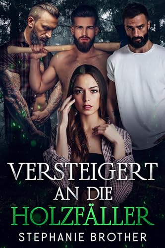 VERSTEIGERT AN DIE HOLZFÄLLER: EINE HOLZFÄLLER-ROMANZE MIT UMGEKEHRTEM HAREM (VERSTEIGERTE SERIE 2)