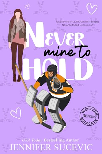 Never Mine to Hold: Ein Enemies-to-Lovers/Geheime-Identität New Adult Sport-Liebesroman (Western Wildcats Hockey (German) 3)
