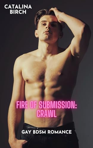 Fire of Submission - Crawl: Gay BDSM Romance