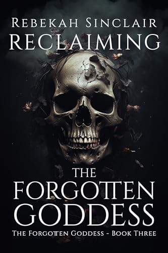 Reclaiming the Forgotten Goddess: An Urban Fantasy, Greek Mythology Reimagining (The Forgotten Goddess Book 3)