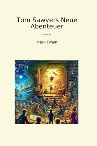 Tom Sawyers Neue Abenteuer (Classic Books)