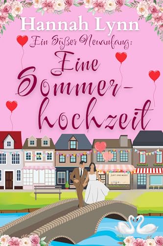 Ein süßer Neuanfang: Eine Sommerhochzeit (Eine süße Neuanfangsserie 6)