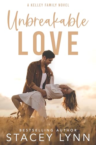 Unbreakable Love: A Small Town, Single Dad Romance (The Kelley Family Series Book 3)