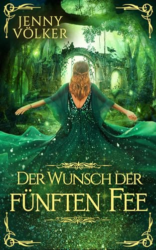 Der Wunsch der fünften Fee: Märchenhafte Romantasy (Märchen aus dem Zauberland)