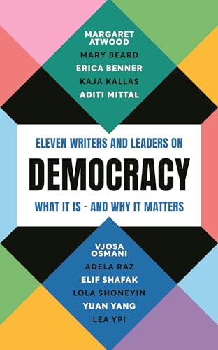 Democracy: Eleven writers and leaders on what it is – and why it matters (English Edition)