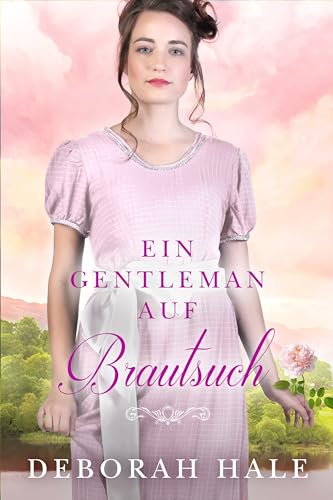 Ein Gentleman auf Brautsuche: Eine bezaubernde Liebesgeschichte aus der Regency-Zeit (Die Cinderella-Chroniken 4)