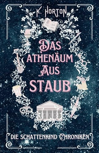 Das Athenäum aus Staub: Die Schattenkind Chroniken