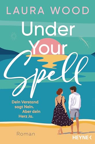 Under Your Spell – Dein Verstand sagt Nein. Aber dein Herz Ja.: Roman