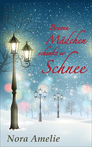 Braven Mädchen schenkt er Schnee: Wie alles begann. Ein sarkastischer Kurzroman (Schneemänner-Reihe 12)