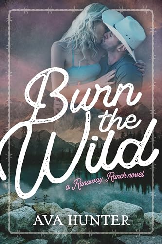 Burn the Wild: An Age Gap, Cowboy Romance (Runaway Ranch Book 3)