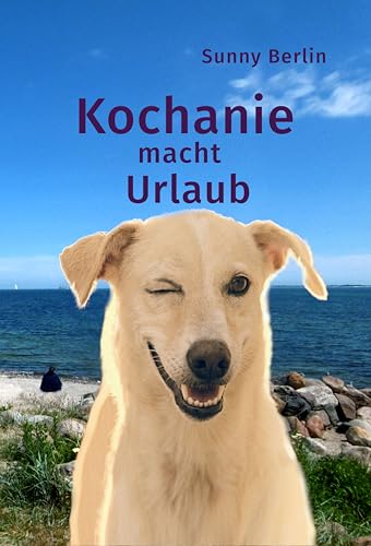 Kochanie macht Urlaub: Urlaubs-Novelle mit Gebell