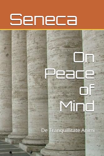 On Peace of Mind: De Tranquillitate Animi