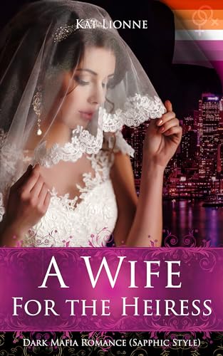 A Wife for the Heiress: Dark Mafia Romance Sapphic Style (Queens of New York (Lesbian Dark Romance))