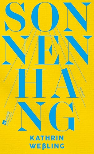 Sonnenhang: Roman | Von der Suche nach dem Sinn des Lebens einer Enddreißigerin und vom großen Glück der Freundschaften zwischen den Generationen.