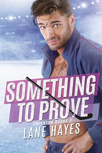Something to Prove: MM Small-Town College Hockey Romance (Smithton Bears Book 2)