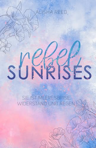 Rebel Sunrises: (Sandwood Village-Trilogie, Band 2), Bunte Feel Good New Adult Romance (Sandwood Village-Reihe, Band 2)