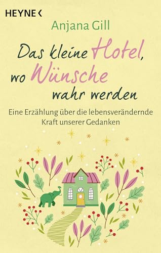 Das kleine Hotel, wo Wünsche wahr werden: Eine Erzählung über die lebensverändernde Kraft unserer Gedanken