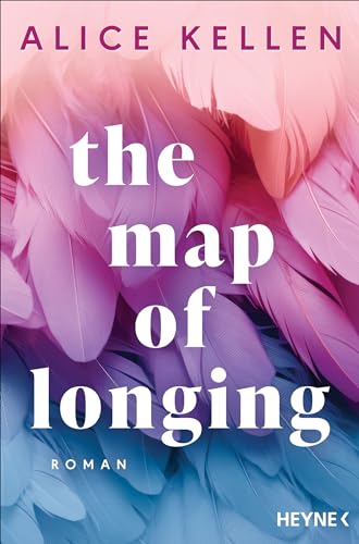 The Map of Longing: Roman - Der neue emotionsgeladene New-Adult-Roman der TikTok-Sensation!