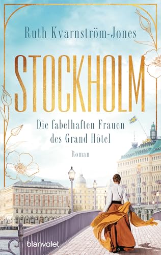 Stockholm - Die fabelhaften Frauen des Grand Hôtel: Roman (Die Stockholm-Saga 1)