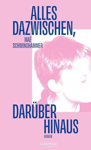 Alles dazwischen, darüber hinaus: Roman