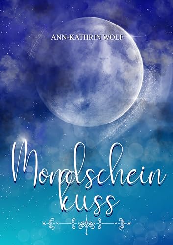 Mondscheinkuss: Eine magisch-romantische Kurzgeschichte