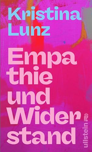 Empathie und Widerstand: Wie wir unsere Haltung finden, Menschlichkeit zeigen und Wandel gestalten (Reihe: Wie wir leben wollen)