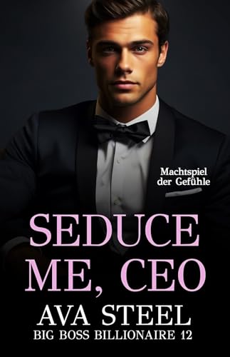 Seduce Me, CEO: Machtspiel der Gefühle (Big Boss Billionaire 12)