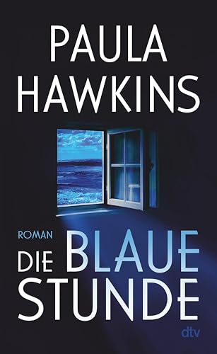 Die blaue Stunde: Roman | Geheimnisvoll, düster, wendungsreich – das literarische Spannungs-Highlight der Bestsellerautorin