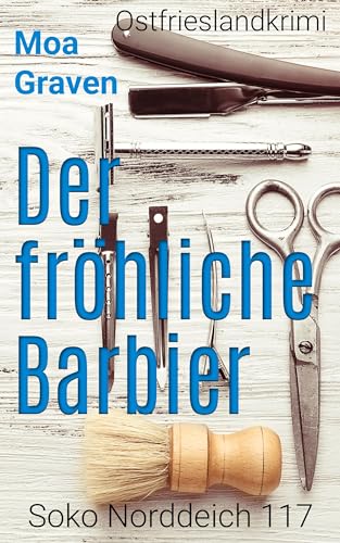 Der fröhliche Barbier - Die schrägsten Ermittler in Ostfriesland: Ostfrieslandkrimi (Soko Norddeich 117 10)