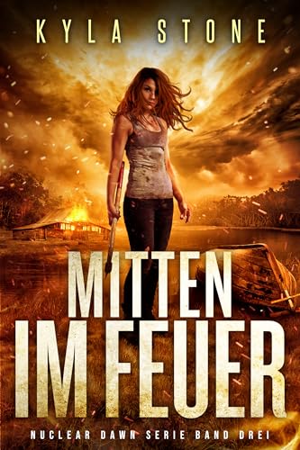 Mitten Im Feuer: Postapokalyptischer Roman (Nuclear Dawn Serie 3)