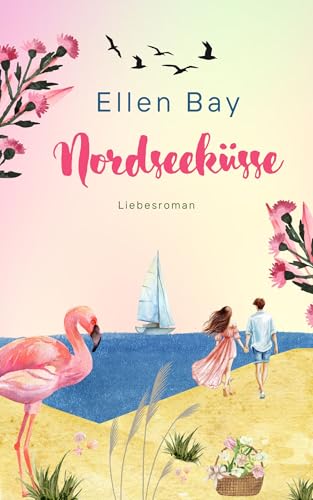 Nordseeküsse: Urlaubsromane für Frauen (Liebesromane für den Urlaub 2025)