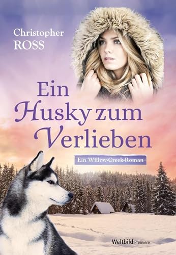 Ein Husky zum Verlieben: Willow Creek, Band 1