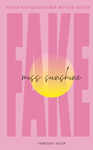 Fake Miss Sunshine: Hinter den Kulissen war mir zum Kotzen