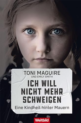 Ich will nicht mehr schweigen: Eine Kindheit hinter Mauern