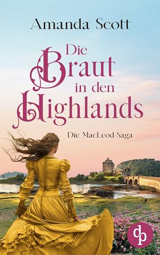 Die Braut in den Highlands : Ein mitreißender Liebesroman vor der Kulisse der atemberaubenden schottischen Highlands (Die MacLeod Saga 3)
