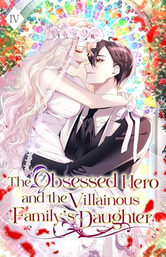 The Obsessed Hero and the Villainous Family’s Daughter: Volume IV (Light Novel) (The Obsessed Hero and the Villainous Family's Daughter Book 4)
