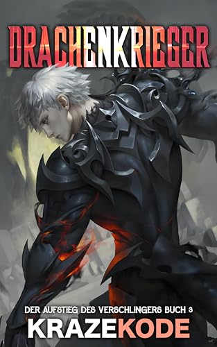 Der Aufstieg des Verschlingers: Drachenkrieger: Ein LitRPG-Abenteuer