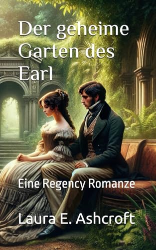 Der geheime Garten des Earl: Eine Regency Romanze (Die Sterlings)