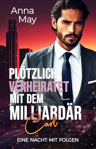 Plötzlich verheiratet mit dem Milliardär: Eine Nacht mit Folgen (The Wicked Rich Lovers 9)