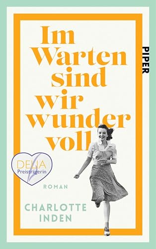 Im Warten sind wir wundervoll: Roman | Nach einer wahren Begebenheit | Geschichte mitreißend und klug in die Gegenwart geholt für Fans von Susanne Abel und Bonnie Garmus