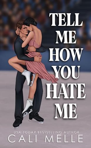Tell Me How You Hate Me: An Enemies to Lovers Romance