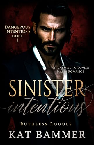 Sinister Intentions: A Dark Mafia Romance (Dangerous Intentions Duet Book 1) (Ruthless Rogues Mafia)