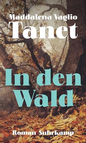 In den Wald: Roman | Was macht man mit einer vermissten Frau, die nicht gefunden werden will?