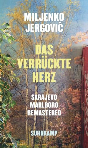 Das verrückte Herz: Sarajevo Marlboro remastered. Erzählungen | Meisterhafte Erzählungen vom menschlichen Eigensinn in Zeiten des Krieges