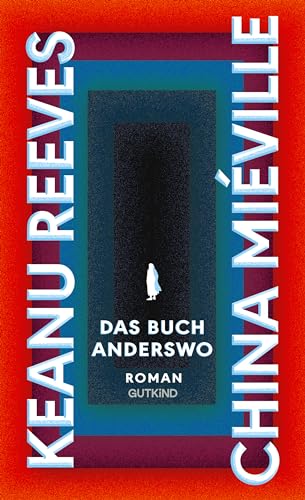 Das Buch Anderswo: Roman | Der Blockbuster 2024: Hollywoodstar Keanu Reeves und Kultautor China Miéville schreiben das wohl aufregendste Buch des Jahres!