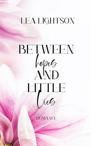 Between hopes & little lies | Die malerische Kulisse South Dakotas & eine wunderbare Friends-to-Lovers Story (South-Dakota-Romance-Reihe 1)