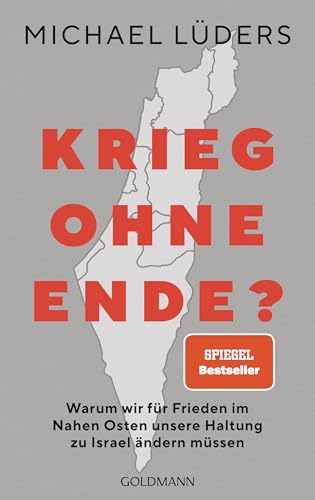 Krieg ohne Ende?: Warum wir für Frieden im Nahen Osten unsere Haltung zu Israel ändern müssen