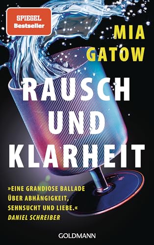 Rausch und Klarheit: Der Alkohol, meine Familie, die Gesellschaft und ich - »Eine grandiose Ballade - über Abhängigkeit, Sehnsucht und Liebe« - Daniel Schreiber