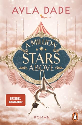A Million Stars Above: Roman. Die New Adult Starautorin mit ihrer neuen Bestsellerreihe − circus aesthetic meets enemies to lovers. (Die Sky-Circus-Reihe 1)