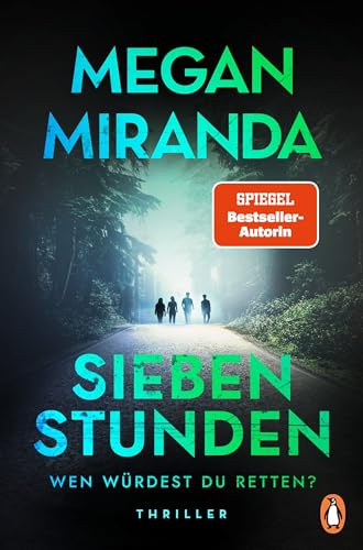 SIEBEN STUNDEN. Wen würdest du retten?: Thriller. Megan Miranda wird Sie überraschen!